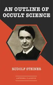 «An Outline of Occult Science» by Rudolf Steiner