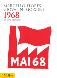 1968. Un anno spartiacque - Marcello Flores & Giovanni Gozzini