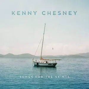 Kenny Chesney - Songs For The Saints (2018) [Official Digital Download]