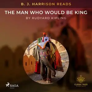 «B. J. Harrison Reads The Man Who Would Be King» by Joseph Rudyard Kipling