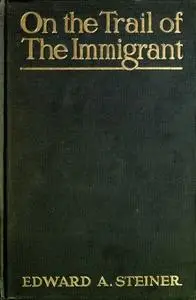 «On the Trail of the Immigrant» by Edward Alfred Steiner