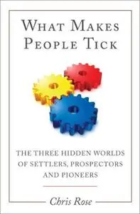 What Makes People Tick: The Three Hidden Worlds of Settlers, Prospectors and Pioneers