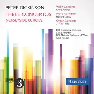 Howard Shelley, Chloe Hanslip, Jennifer Bate - Peter Dickinson: Three Concertos & Merseyside Echoes (2014)