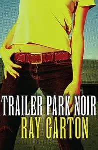 «Trailer Park Noir» by Ray Garton