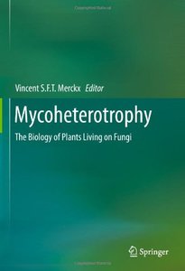 Mycoheterotrophy: The Biology of Plants Living on Fungi