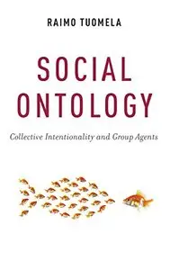 Social Ontology: Collective Intentionality and Group Agents (repost)