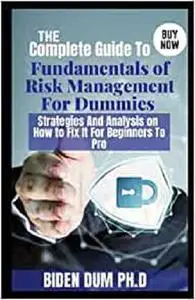 The Complete Guide To Fundamentals of Risk Management For Dummies