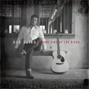 Rob Baird - Wrong Side of the River (2016)
