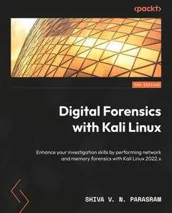 Digital Forensics with Kali Linux: Enhance your investigation skills by performing network and memory forensics with Kali Linux