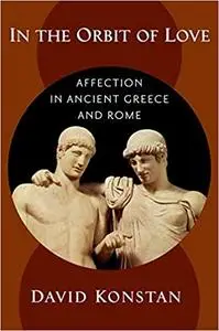 In the Orbit of Love: Affection in Ancient Greece and Rome