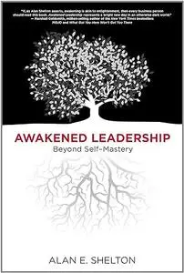 Awakened Leadership: Beyond Self-Mastery