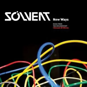 Solvent - New Ways: Music from The Documentary I Dream Of Wires (Deluxe Edition) (2015)