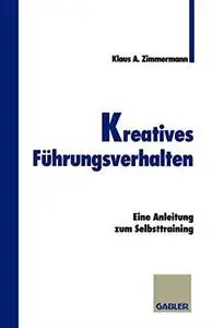 Kreatives Führungsverhalten: Eine Anleitung zum Selbsttraining