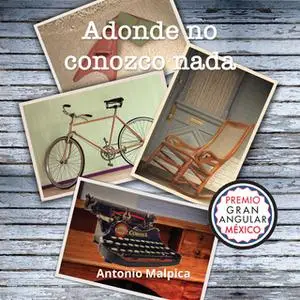 «Adonde no conozco nada» by Antonio Malpica