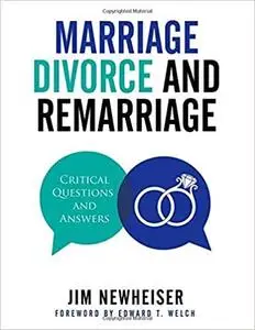 Marriage, Divorce, and Remarriage: Critical Questions and Answers