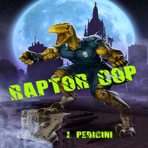 «Raptor Cop» by John Pedicini