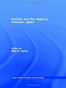 Society and the State in Interwar Japan (Nissan Institute Routledge Japanese Studies Series)