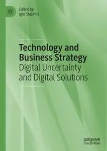 Technology and Business Strategy: Digital Uncertainty and Digital Solutions
