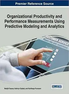 Organizational Productivity and Performance Measurements Using Predictive Modeling and Analytics