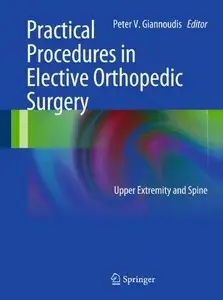 Practical Procedures in Elective Orthopedic Surgery: Upper Extremity and Spine (repost)