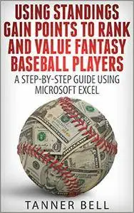 Using Standings Gain Points to Rank and Value Fantasy Baseball Players: A Step-by-Step Guide Using Microsoft Excel