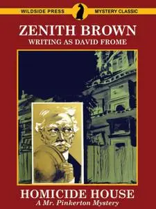 «Homicide House: A Mr. Pinkerton Mystery» by David Frome, Zenith Brown
