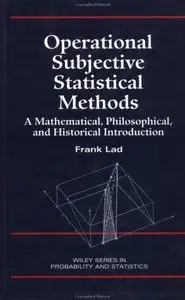 Operational Subjective Statistical Methods: A Mathematical, Philosophical, and Historical Introduction by Frank Lad