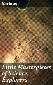 «Little Masterpieces of Science: Explorers» by Various