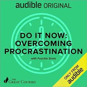 Do It Now: Overcoming Procrastination [TTC Audio]