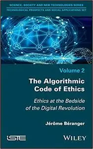 The Algorithmic Code of Ethics: Ethics at Bedside of the Digital Revolution