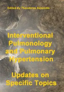 "Interventional Pulmonology and Pulmonary Hypertension: Updates on Specific Topics" ed. by Theodoros Aslanidis