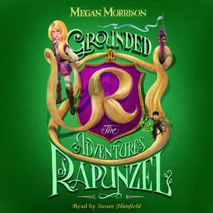 «Grounded - The Adventures of Rapunzel» by Megan Morrison