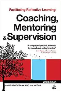 Facilitating Reflective Learning: Coaching, Mentoring and Supervision Ed 2