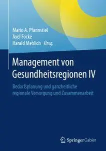 Management von Gesundheitsregionen IV: Bedarfsplanung und ganzheitliche regionale Versorgung und Zusammenarbeit (Repost)