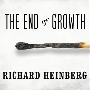 «The End of Growth: Adapting to Our New Economic Reality» by Richard Heinberg