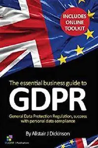 The Essential Business Guide to GDPR: A business owner’s perspective to understanding & implementing GDPR [Kindle Edition]