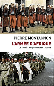 L'armée d'Afrique : De 1830 à l'indépendance de l'Algérie - Pierre Montagnon