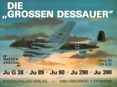 Die grossen Dessauer (Ju G 38, Ju 89, Ju 90, Ju 290, Ju 390) (Waffen-Arsenal Band 80) (Repost)