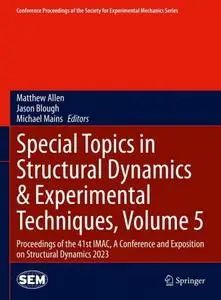 Special Topics in Structural Dynamics & Experimental Techniques, Volume 5: Proceedings of the 41st IMAC