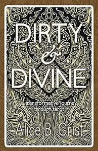 «Dirty & Divine» by Alice Grist