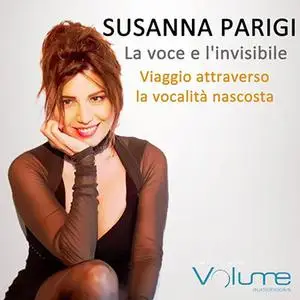 «La voce è l'invisibile? Viaggio attraverso la vocalità nascosta» by Susanna Parigi