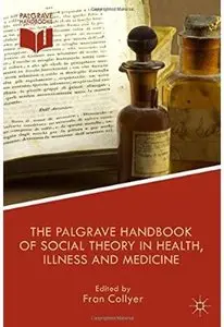 The Palgrave Handbook of Social Theory in Health, Illness and Medicine [Repost]