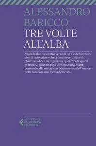 Alessandro Baricco - Tre volte all'alba