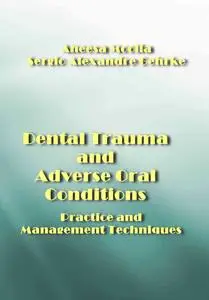 "Dental Trauma and Adverse Oral Conditions: Practice and Management Techniques" ed. by Aneesa Moolla, Sergio Alexandre Gehrke