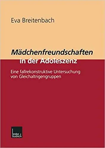Mädchenfreundschaften in der Adoleszenz: Eine fallrekonstruktive Untersuchung von Gleichaltrigengruppen