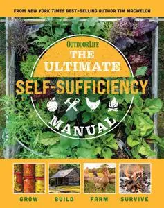 The Ultimate Self-Sufficiency Manual: (200+ Tips for Living Off the Grid, for the Modern Homesteader)