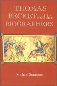 Thomas Becket and his Biographers (Studies in the History of Medieval Religion) by Michael Staunton
