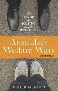 Australia's Welfare Wars : The Players, the Politics and the Ideologies, 3rd Edition