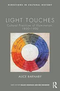 Light Touches: Cultural Practices of Illumination, 1800-1900