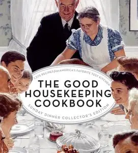 The Good Housekeeping Cookbook Sunday Dinner Collector's Edition: 1275 Recipes from America's Favorite Test Kitchen